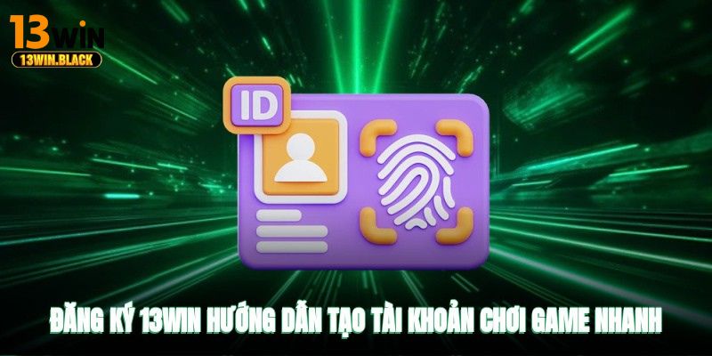 Người chơi hoàn tất đăng ký 13win và nhận khuyến mãi thành viên mới